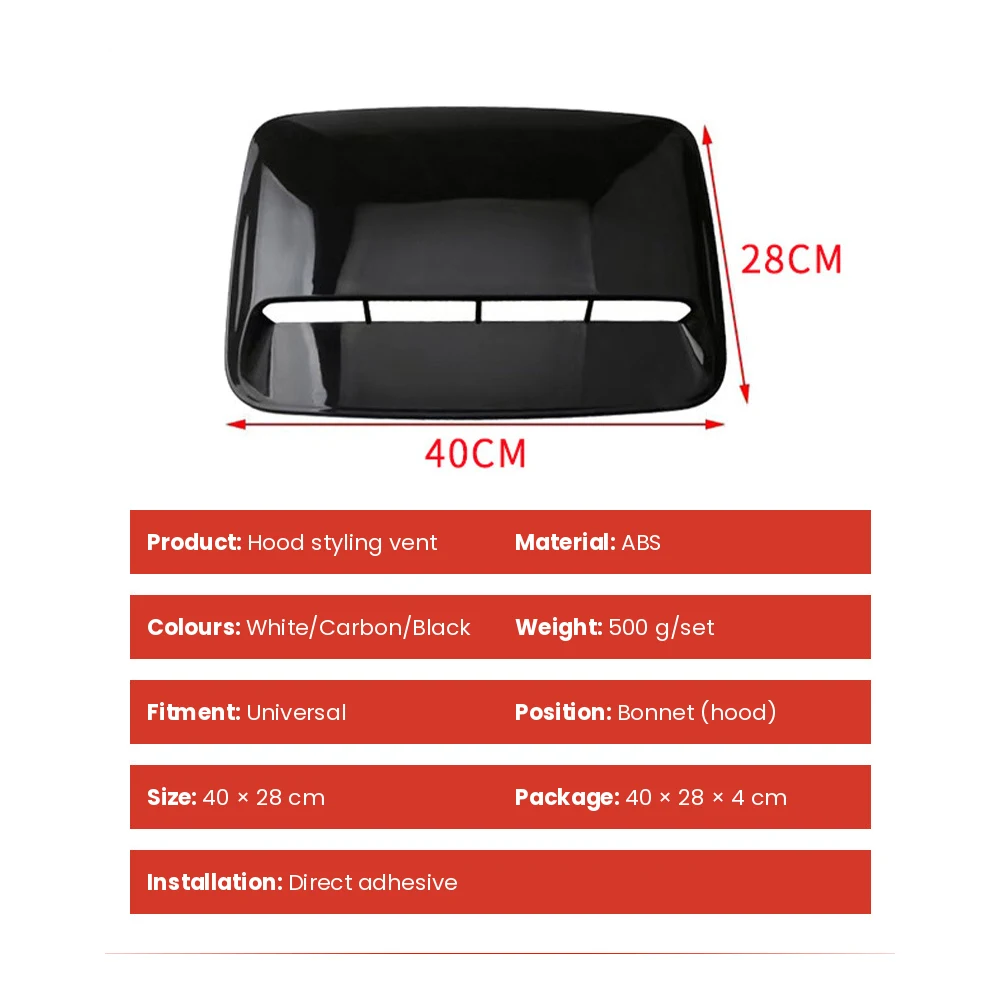 Universal Stick-On Car Hood Vent Scoop, ABS Gloss Black / Carbon / White 6 Universal hood vent scoop dimensions 40 x 28 cm with specification table